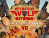 Operation Wolf Returns : First Mission VR